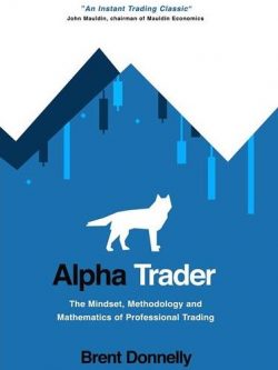 Alpha Trader: The Mindset, Methodology and Mathematics of Professional Trading, ISBN-13: 978-1736739815