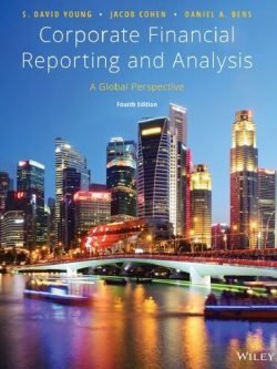 Corporate Financial Reporting and Analysis: A Global Perspective 4th Edition, ISBN-13: 978-1119494577