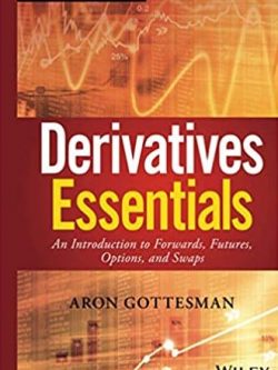 Derivatives Essentials 1st Edition Aron Gottesman, ISBN-13: 978-1119163497