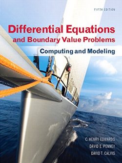 Differential Equations and Boundary Value Problems: Computing and Modeling 5th Edition by C. Edwards, ISBN-13: 978-0321796981