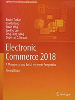 Electronic Commerce 2018 Efraim Turban, ISBN-13: 978-3319587141