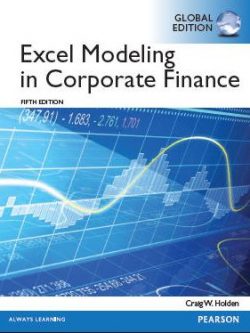 Excel Modeling in Corporate Finance 5th GLOBAL Edition, ISBN-13: 978-1292059389