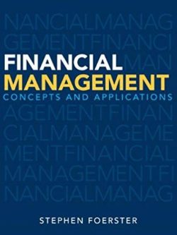 Financial Management Concepts and Applications Stephen Foerster, ISBN-13: 978-0132936644