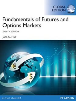 Fundamentals of Futures and Options Markets 8th GLOBAL Edition, ISBN-13: 978-1292155036