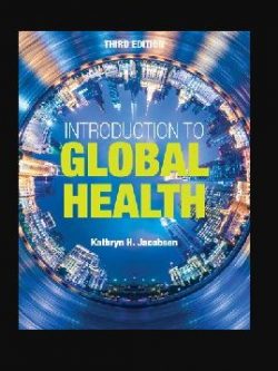 Introduction to Global Health 3rd Edition Kathryn H. Jacobsen, ISBN-13: 978-1284123890