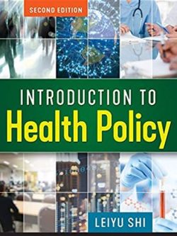 Introduction to Health Policy 2nd Edition Leiyu Shi, ISBN-13: 978-1640550254