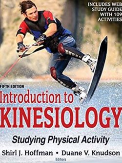 Introduction to Kinesiology: Studying Physical Activity 5th Edition, ISBN-13: 978-1492549925