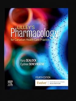 Lilley’s Pharmacology for Canadian Health Care Practice 4th Edition Kara Sealock, ISBN-13: 978-0323694803