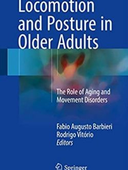 Locomotion and Posture in Older Adults: The Role of Aging and Movement Disorders, ISBN-13: 978-3319489797