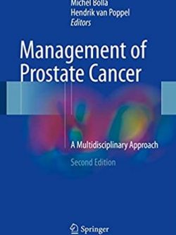 Management of Prostate Cancer: A Multidisciplinary Approach 2nd Edition, ISBN-13: 978-3319427683