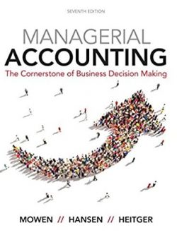 Managerial Accounting: The Cornerstone of Business Decision-Making 7th Edition, ISBN-13: 978-1337115773