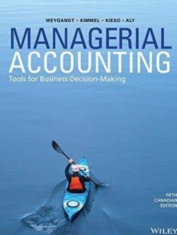 Managerial Accounting: Tools for Business Decision-Making 5th Canadian Edition, ISBN-13: 978-1119404095