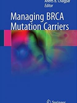 Managing BRCA Mutation Carriers 1st Edition Anees B. Chagpar, ISBN-13: 978-3319591971