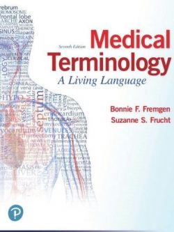 Medical Terminology: A Living Language 7th Edition Bonnie Fremgen, ISBN-13: 978-0134701202
