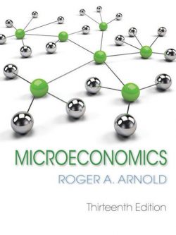 Microeconomics 13th Edition Roger A. Arnold, ISBN-13: 978-1337617406