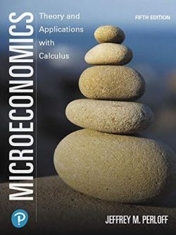 Microeconomics: Theory and Applications with Calculus 5th Edition Jeffrey Perloff, ISBN-13: 978-0135183779