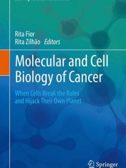 Molecular and Cell Biology of Cancer: When Cells Break the Rules and Hijack Their Own Planet, ISBN-13: 978-3030118112