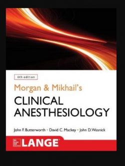 Morgan and Mikhail’s Clinical Anesthesiology 6th Edition John Butterworth, ISBN-13: 978-1259834424