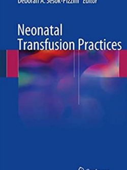 Neonatal Transfusion Practices Deborah A. Sesok-Pizzini, ISBN-13: 978-3319427621