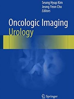 Oncologic Imaging: Urology 1st Edition Seung Hyup Kim, ISBN-13: 978-3662452172