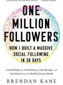 One Million Followers: How I Built a Massive Social Following in 30 Days Brendan Kane, ISBN-13: 978-1950665471