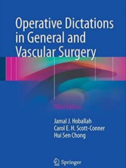 Operative Dictations in General and Vascular Surgery 3rd Edition, ISBN-13: 978-3319447957