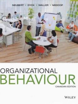 Organizational Behaviour Canadian Edition Mitchell J. Neubert, ISBN-13: 978-1118476963