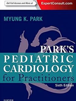 Park’s Pediatric Cardiology for Practitioners 6th Edition, ISBN-13: 978-0323169516