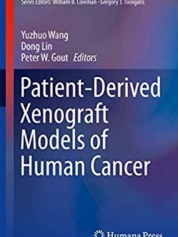 Patient-Derived Xenograft Models of Human Cancer 2017 Edition Peter W. Gout, ISBN-13: 978-3319558240