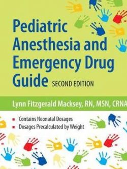 Pediatric Anesthesia and Emergency Drug Guide 2nd Edition Lynn Fitzgerald Macksey, ISBN-13: 978-1284090987