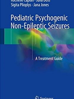 Pediatric Psychogenic Non-Epileptic Seizures: A Treatment Guide, ISBN-13: 978-3319551210