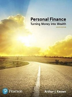 Personal Finance: Turning Money into Wealth 8th Edition Arthur J. Keown, ISBN-13: 978-0134730363