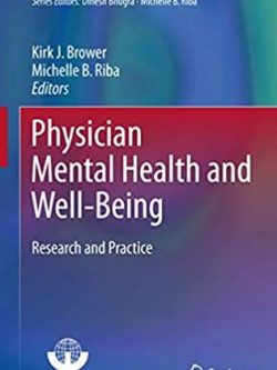 Physician Mental Health and Well-Being: Research and Practice Kirk J. Brower, ISBN-13: 978-3319555829