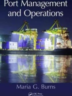 Port Management and Operations 1st Edition Maria G. Burns, ISBN-13: 978-1482206753