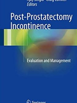 Post-Prostatectomy Incontinence: Evaluation and Management Ajay Singla, ISBN-13: 978-3319558271