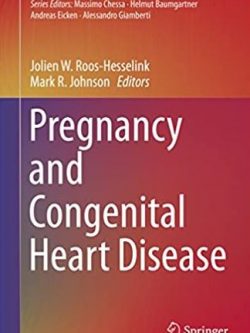 Pregnancy and Congenital Heart Disease Jolien W. Roos-Hesselink, ISBN-13: 978-3319389110