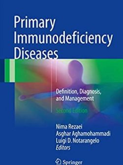 Primary Immunodeficiency Diseases: Definition, Diagnosis, and Management 2nd Edition, ISBN-13: 978-3662529072