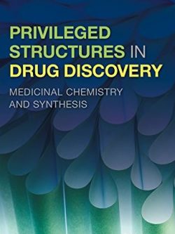 Privileged Structures in Drug Discovery: Medicinal Chemistry and Synthesis Larry Yet, ISBN-13: 978-1118145661