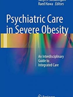 Psychiatric Care in Severe Obesity: An Interdisciplinary Guide to Integrated Care, ISBN-13: 978-3319425344