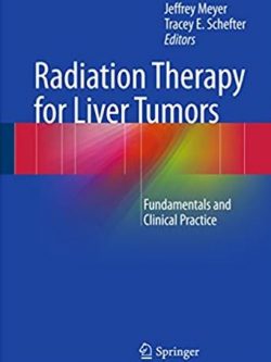 Radiation Therapy for Liver Tumors: Fundamentals and Clinical Practice Jeffrey Meyer, ISBN-13: 978-3319545325