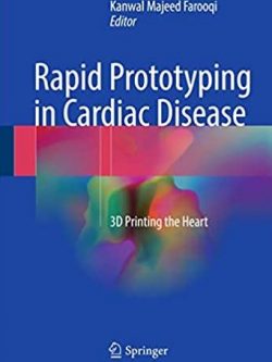 Rapid Prototyping in Cardiac Disease: 3D Printing the Heart, ISBN-13: 978-3319535227