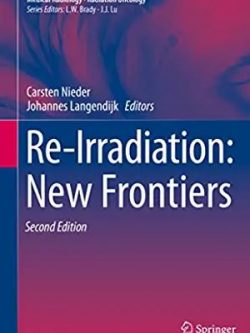 Re-Irradiation: New Frontiers 2nd Edition Carsten Nieder, ISBN-13: 978-3319418230