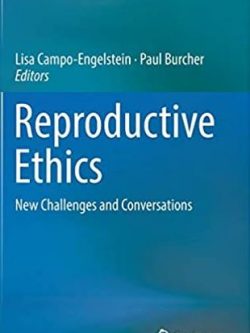 Reproductive Ethics: New Challenges and Conversations 1st Edition, ISBN-13: 978-3319526294