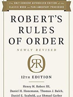 Robert’s Rules of Order Newly Revised 12th Edition Henry M. Robert, ISBN-13: 978-1541736696
