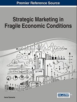 Strategic Marketing in Fragile Economic Conditions 1st Edition Irene Samanta, ISBN-13: 978-1466662322