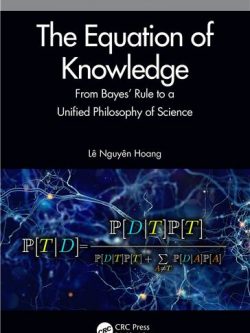 The Equation of Knowledge: From Bayes’ Rule to a Unified Philosophy of Science, ISBN-13: 978-0367428150