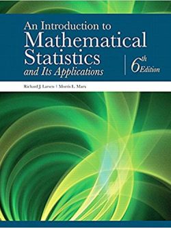 An Introduction to Mathematical Statistics and Its Applications 6th Edition, ISBN-13: 978-0134114217