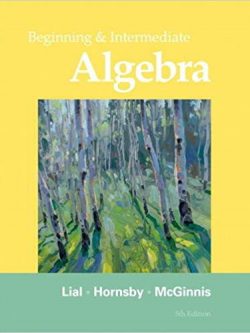 Beginning and Intermediate Algebra 5th Edition by Margaret L. Lial, ISBN-13: 978-0321715425