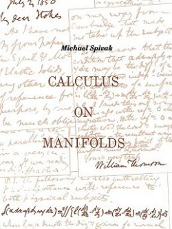 Calculus On Manifolds: A Modern Approach To Classical Theorems Of Advanced Calculus by Michael Spivak
