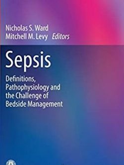 Sepsis: Definitions, Pathophysiology and the Challenge of Bedside Management, ISBN-13: 978-3319484686